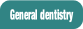 General dentistry.