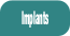 Implants.